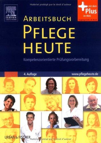 Arbeitsbuch Pflege Heute: Kompetenzorientierte Prüfungsvorbereitung - mit www.pflegeheute.de-Zugang