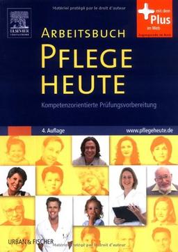 Arbeitsbuch Pflege Heute: Kompetenzorientierte Prüfungsvorbereitung - mit www.pflegeheute.de-Zugang