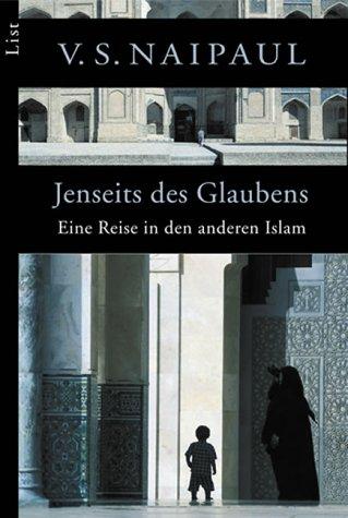 Jenseits des Glaubens: Eine Reise in den anderen Islam: Eine Reise in einen anderen Islam