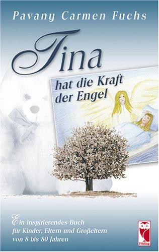 Tina hat die Kraft der Engel: Ein inspirierendes Buch für Kinder, Eltern und Großeltern von 8 bis 80 Jahren