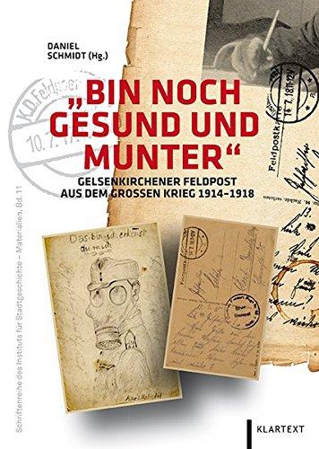 "Bin noch gesund und munter": Gelsenkirchener Feldpost aus dem Großen Krieg 1914-1918 (Schriftenreihe des Instituts für Stadtgeschichte - Materialien)