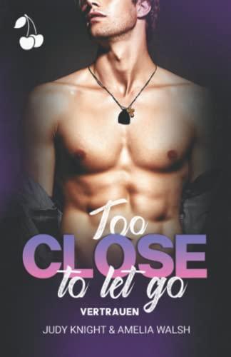 Too Close To Let Go: Vertrauen (California Boys)