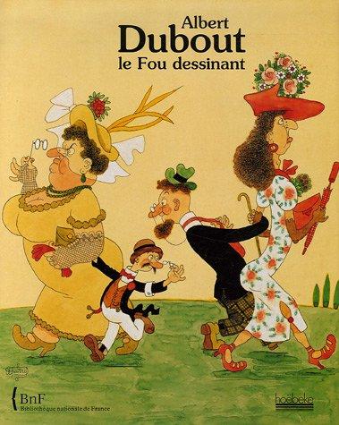 Albert Dubout, le fou dessinant