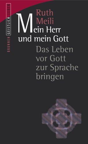 Mein Herr und mein Gott: Das Leben vor Gott zur Sprache bringen