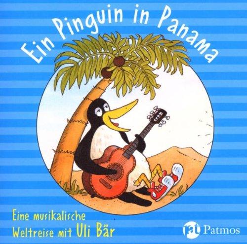 Ein Pinguin in Panama: Eine musikalische Weltreise mit Uli Bär