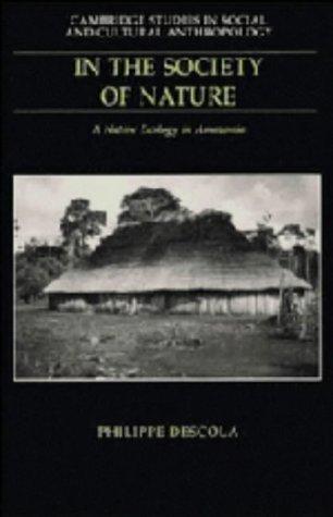 In the Society of Nature: A Native Ecology in Amazonia (Cambridge Studies in Social and Cultural Anthropology, Band 93)