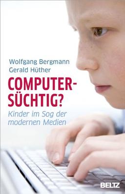 Computersüchtig?: Kinder im Sog der modernen Medien