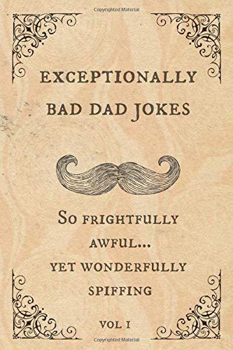 Exceptionally Bad Dad Jokes: So frightfully awful.. yet wonderfully spiffing