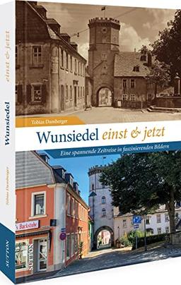 Bildband Geschichte – Wunsiedel einst und jetzt: Eine spannende Zeitreise in faszinierenden Bildern. 55 Bilderpaare laden zum Vergleichen und Erinnern ein (Sutton Zeitsprünge)