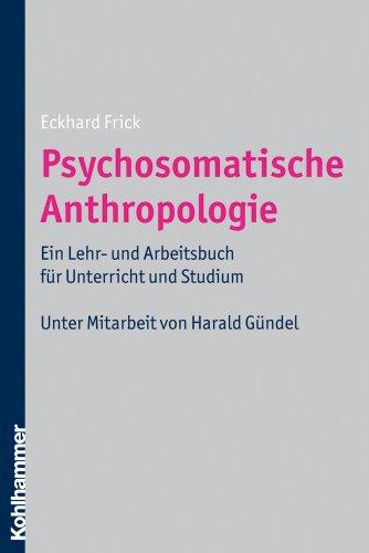 Psychosomatische Anthropologie: Ein Lehr- und Arbeitsbuch für Unterricht und Studium. Unter Mitarbeit von Harald Gündel