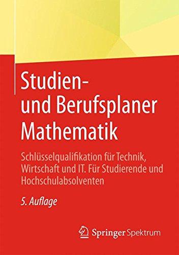 Studien- und Berufsplaner Mathematik: Schlüsselqualifikation für Technik, Wirtschaft und IT.  Für Studierende und Hochschulabsolventen