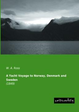 A Yacht Voyage to Norway, Denmark and Sweden: (1849)