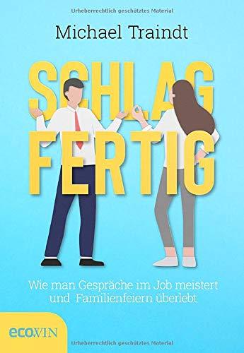 Schlagfertig: Wie man Gespräche im Job meistert und Familienfeiern überlebt