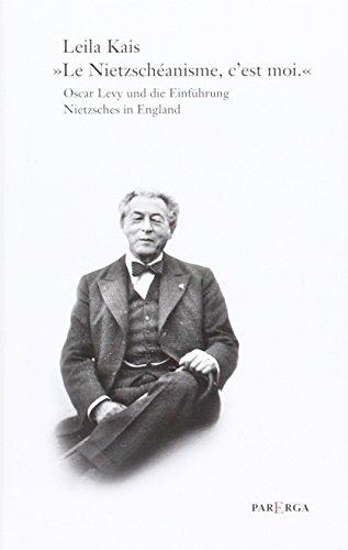 „Le Nietzschéanisme, c´est moi.“: Oscar Levy und die Einführung Nietzsches in England