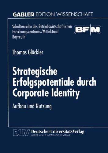 Strategische Erfolgspotentiale durch Corporate Identity: Aufbau Und Nutzung (Schriftenreihe Des Betriebswirtschaftlichen Forschungszentrums/Mittelstand Bayreuth) (German Edition)