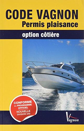 Code Vagnon : permis plaisance, option côtière : conforme aux textes officiels