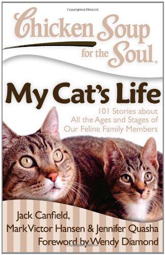 Chicken Soup for the Soul: My Cat's Life: 101 Stories about All the Ages and Stages of Our Feline Family Members