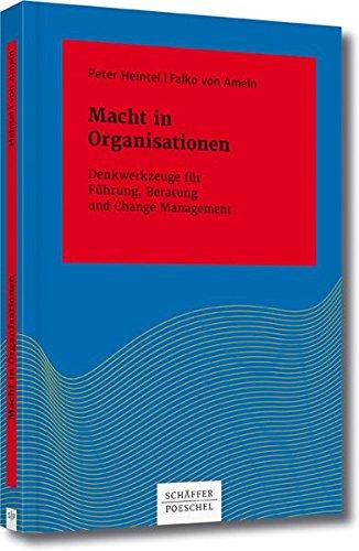 Macht in Organisationen: Denkwerkzeuge für Führung, Beratung und Change Management