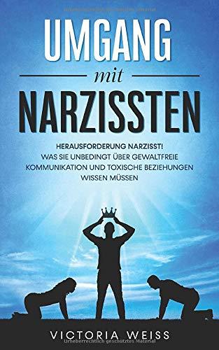 Umgang mit Narzissten: Herausforderung Narzisst!  Was Sie unbedingt über gewaltfreie Kommunikation und toxische Beziehungen wissen müssen