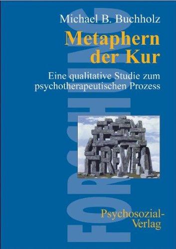 Metaphern der Kur: Eine qualitative Studie zum psychotherapeutischen Prozess