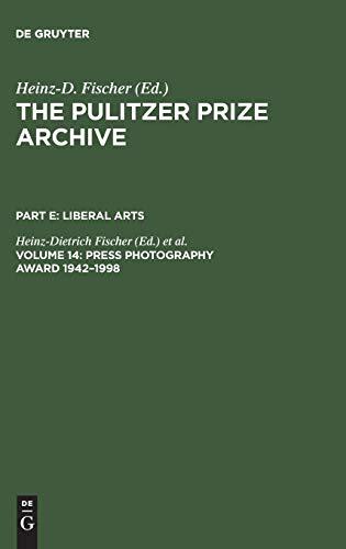 Press Photography Award 1942–1998: From Joe Rosenthal and Horst Faas to Moneta Sleet and Stan Grossfeld (The Pulitzer Prize Archive. Liberal Arts)