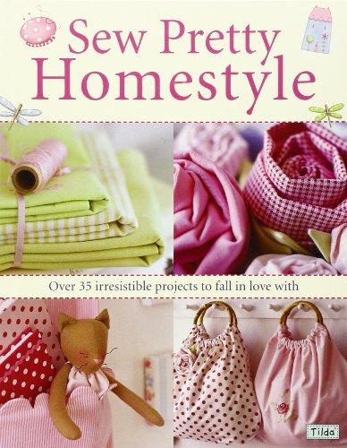 Sew Pretty Homestyle: Over 35 Irresistible Projects to Fall in Love with