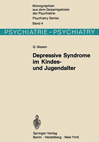 Depressive Syndrome im Kindes- und Jugendalter: Beitrag zur Symptomatologie, Genese und Prognose (Monographien aus dem Gesamtgebiete der Psychiatrie, 4)