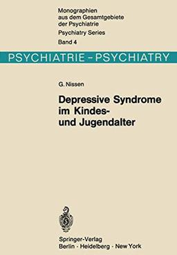 Depressive Syndrome im Kindes- und Jugendalter: Beitrag zur Symptomatologie, Genese und Prognose (Monographien aus dem Gesamtgebiete der Psychiatrie, 4)