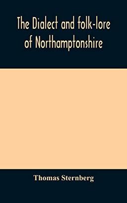 The dialect and folk-lore of Northamptonshire