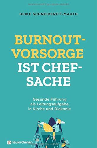 Burnoutvorsorge ist Chefsache: Gesunde Führung als Leitungsaufgabe in Kirche und Diakonie