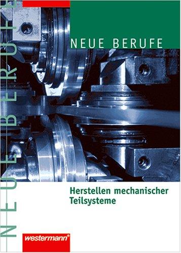 Neue Berufe. Herstellen mechanischer Teilsysteme