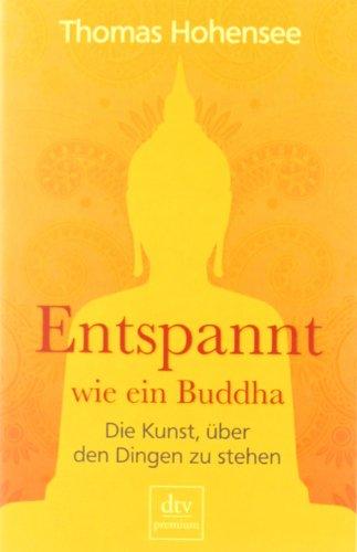 Entspannt wie ein Buddha: Die Kunst, über den Dingen zu stehen