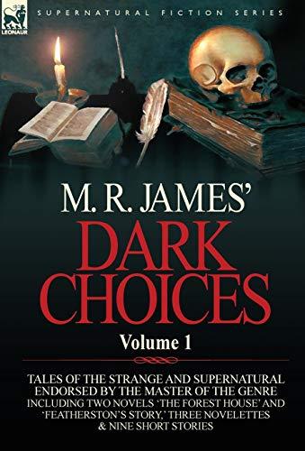 M. R. James' Dark Choices: Volume 1-A Selection of Fine Tales of the Strange and Supernatural Endorsed by the Master of the Genre; Including Two