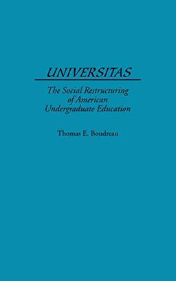 Universitas: The Social Restructuring of American Undergraduate Education