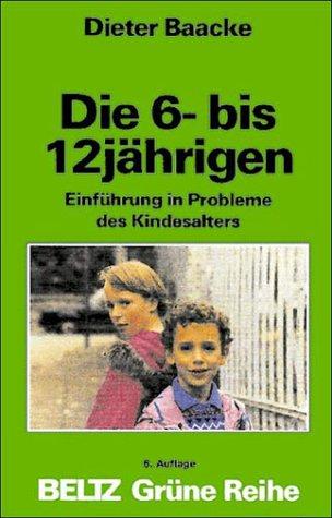 Die 6- bis 12jährigen. Einführung in Probleme des Kindesalters