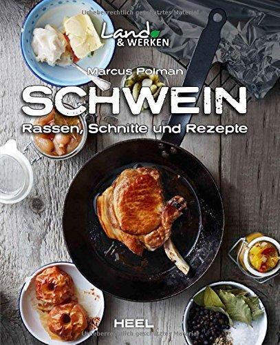 Schwein: Rassen, Schnitte und Rezepte (Land & Werken)