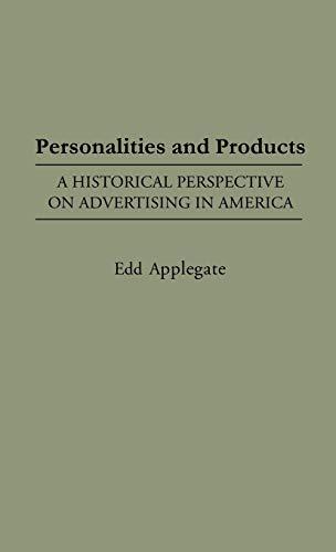 Personalities and Products: A Historical Perspective on Advertising in America (Contributions to the Study of Mass Media & Communications)