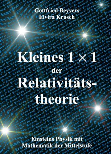 Kleines 1x1 der Relativitätstheorie. Einsteins Physik mit Mathematik der Mittelstufe