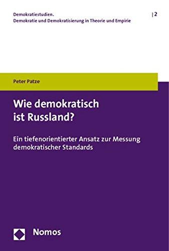 Wie demokratisch ist Russland?: Ein tiefenorientierter Ansatz zur Messung demokratischer Standards