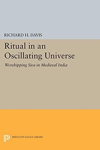 Ritual in an Oscillating Universe: Worshipping Siva in Medieval India (Princeton Legacy Library)