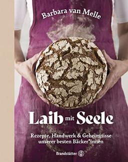 Laib mit Seele: Rezepte, Handwerk & Geheimnisse unserer besten Bäcker*innen