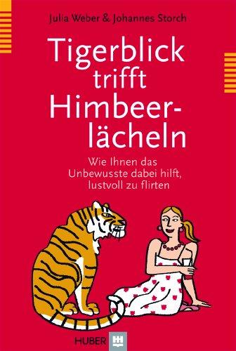 Tigerblick trifft Himbeerlächeln: Wie Ihnen das Unbewusste dabei hilft, lustvoll zu flirten