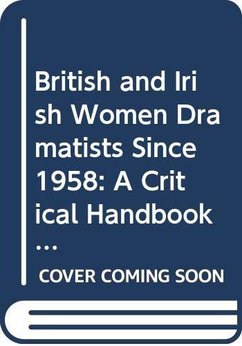 British and Irish Women Dramatists Since 1958: A Critical Handbook (Gender in Writing)