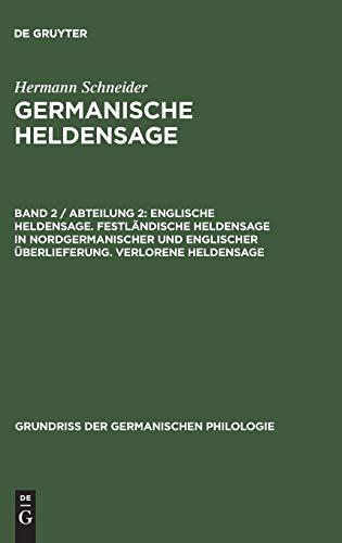 Englische Heldensage. Festländische Heldensage in nordgermanischer und englischer Überlieferung. Verlorene Heldensage (Grundriß der germanischen Philologie, 10, Band 10)