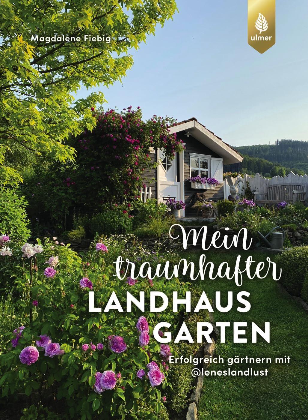 Mein traumhafter Landhausgarten: Erfolgreich gärtnern mit @leneslandlust