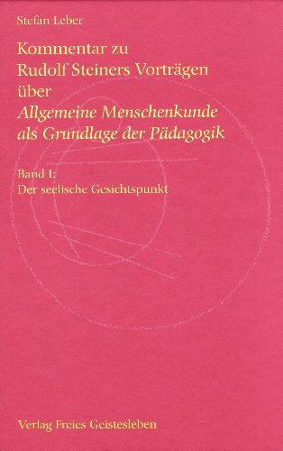 Kommentar zu Rudolf Steiners Vorträgen über Allgemeine Menschenkunde als Grundlage der Pädagogik: Band 1: Der seelische Gesichtspunkt. Band 2: Der ... Band 3: Der leibliche Gesichtspunkt