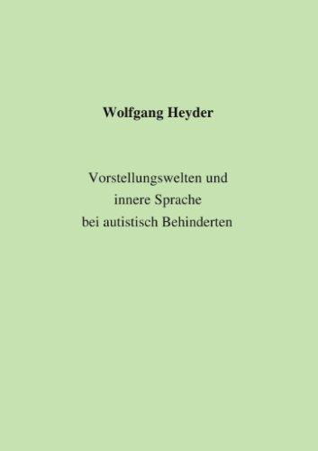 Vorstellungswelten und innere Sprache bei autistisch Behinderten