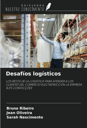 Desafíos logísticos: LOS RETOS DE LA LOGÍSTICA PARA ATENDER A LOS CLIENTES DEL COMERCIO ELECTRÓNICO EN LA EMPRESA BJTS CONFECÇÕES