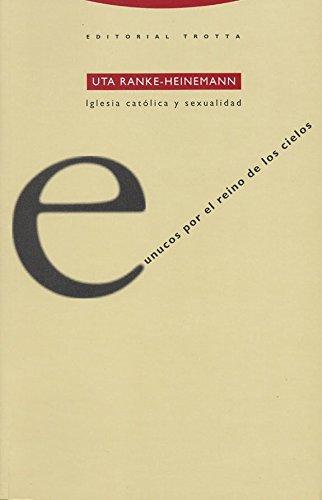 Eunucos por el reino de los cielos : Iglesia católica y sexualidad (Estructuras y Procesos. Religión)