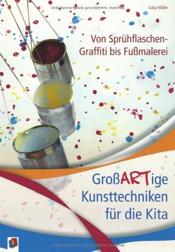 Von Sprühflaschen-Graffiti bis Fußmalerei: GroßARTige Kunsttechniken für die Kita